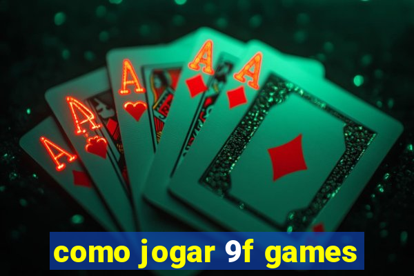 como jogar 9f games